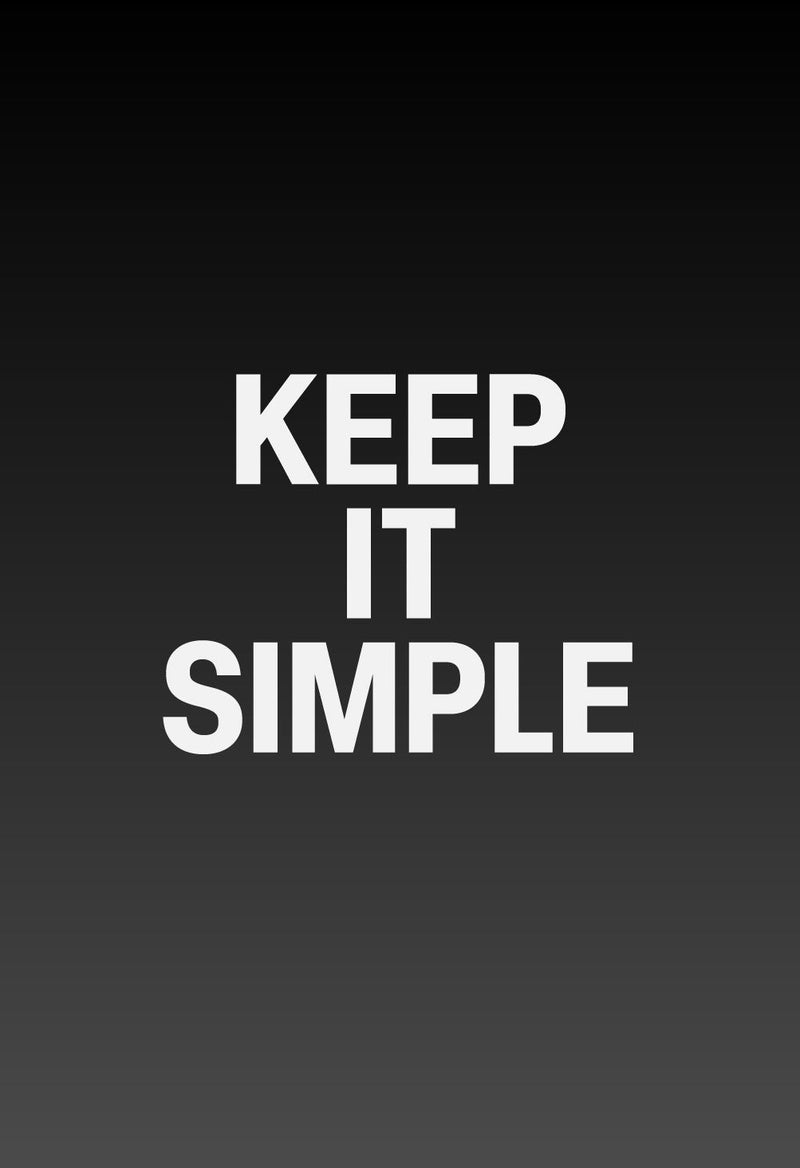 KEEP IT SIMPLE - white text on black background